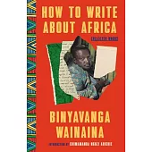How to Write about Africa: Collected Works