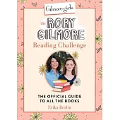 Gilmore Girls: The Rory Gilmore Reading Challenge: The Official Guide to All the Books
