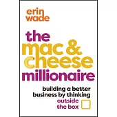 The Mac & Cheese Millionaire: Building a Better Business by Thinking Outside the Box