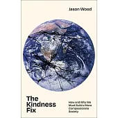 The Kindness Fix: How and Why We Must Build a More Compassionate Society