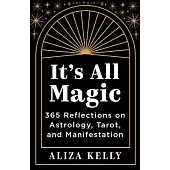 It’s All Magic: 365 Reflections on Astrology, Tarot, and Manifestation