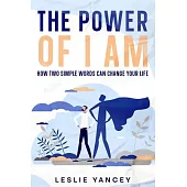 The Power of I AM: How Two Simple Words Can Change Your Life