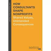 How Consultants Shape Nonprofits: Shared Values, Unintended Consequences
