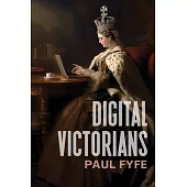 Digital Victorians: From Nineteenth-Century Media to Digital Humanities