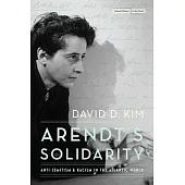 Arendt’s Solidarity: Anti-Semitism and Racism in the Atlantic World