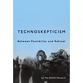 Technoskepticism: Between Possibility and Refusal