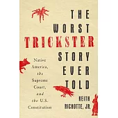 The Worst Trickster Story Ever Told: Native America, the Supreme Court, and the U.S. Constitution