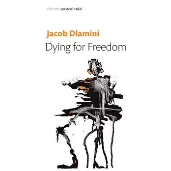 Dying for Freedom: Political Martyrdom in South Africa