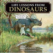 Life Lessons from Dinosaurs: Wisdom and Wit from the World of Dinotopia