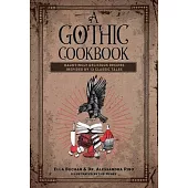 A Gothic Cookbook: Monstrous Meals and Culinary Chills from Literature