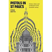 Pistols in St Paul’s: Science, Music, and Architecture in the Twentieth Century