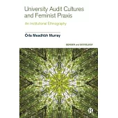 University Audit Cultures and Feminist PRAXIS: An Institutional Ethnography