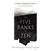 The Five Ranks of Zen: Tozan’s Path of Being, Nonbeing, and Compassion