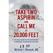 Take Two Aspirin and Call Me at 20,000 Feet: An Eagle Scout at the Crossroads of Medicine, Exploration, and Science