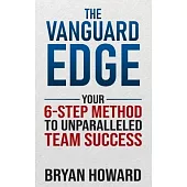 The Vanguard Edge: Your 6-Step Method to Unparalleled Team Success