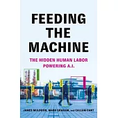 Feeding the Machine: The Hidden Human Labor Powering AI