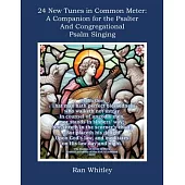 24 New Tunes in Common Meter: A Companion for the Psalter and Congregational Psalm Singing