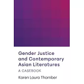 Gender Justice and Contemporary Asian Literatures: A Casebook
