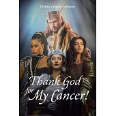 Thank God For My Cancer!