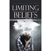 Limiting Beliefs: How to Overcome Limiting Beliefs and Tap Your Potential (How to Rewire Your Brain Stop Overthinking Develop Mental Tou