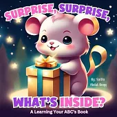 Surprise, Surprise, What’s Inside?: A Learning Your ABC’s Book