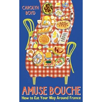 Amuse Bouche: How to Eat Your Way Around France