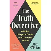 The Truth Detective: A Poker Player’s Guide to a Complex World