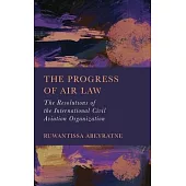 The Progress of Air Law: The Resolutions of the International Civil Aviation Organization