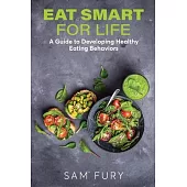 Eat Smart for Life: A Guide to Developing Healthy Eating Behaviors