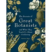 The Secrets of Great Botanists: And What They Teach Us about Gardening