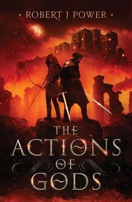 The Actions of Gods: Book Four of the Spark City Cycle