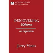 DISCOVERING Hebrews: an exposition