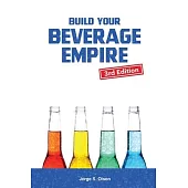 Build Your Beverage Empire - Third Edition: Start Your New Beverage Business
