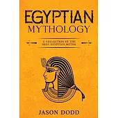 Egyptian Mythology: A Collection of the Best Egyptian Myths