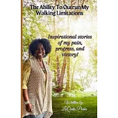 The Ability To Outrun My Walking Limitations: My inspirational stories of pain, progress and victory!