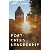 Post-Crisis Leadership: Resilience, Renewal, and Reinvention in the Aftermath of Disruption
