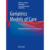 Geriatrics Models of Care: Bringing ’Best Practice’ to an Aging America