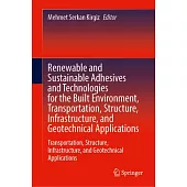 Renewable and Sustainable Adhesives and Technologies for the Built Environment: Transportation, Structure, Infrastructure, and Geotechnical Applicatio