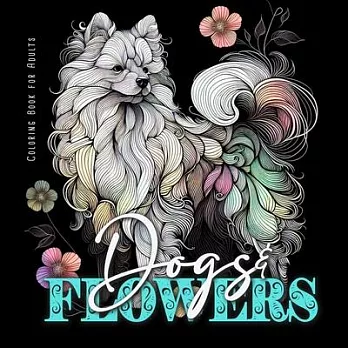 Dogs and Flowers Coloring Book for Adults: Zentangle Dogs Coloring Book for Adults Line Art Dogs Coloring Book zentangle flowers coloring book abstrac