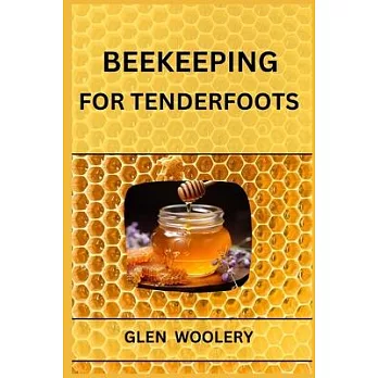 Beekeeping for Tenderfoots: A Beginner’s Guide to Beekeeping and Honey Production (2024)