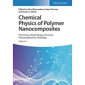 Chemical Physics of Polymer Nanocomposites: Processing, Morphology, Structure, Thermodynamics, Rheology