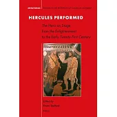 Hercules Performed: The Hero on Stage from the Enlightenment to the Early Twenty-First Century
