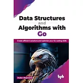 Data Structures and Algorithms with Go: Create efficient solutions and optimize your Go coding skills (English Edition)