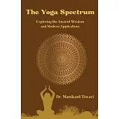 The Yoga Spectrum: Exploring The Ancient Wisdom and Modern Applications