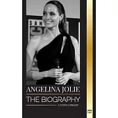 Angelina Jolie: The biography of an American actress, filmmaker and humanitarian and her fight for human rights