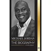 Michael Jordan: The biography of an former professional basketball player and businessman in excellence pursuit