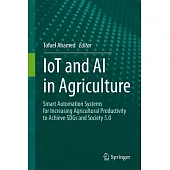 Iot and AI in Agriculture: Smart Automation Systems for Increasing Agricultural Productivity to Achieve Sdgs and Society 5.0
