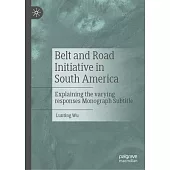 Belt and Road Initiative in South America: Explaining the Varying Responses