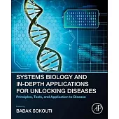 Systems Biology and In-Depth Applications for Unlocking Diseases: Principles, Tools, and Application to Disease