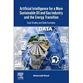 Artificial Intelligence for a More Sustainable Oil and Gas Industry and the Energy Transition: Case Studies and Code Examples